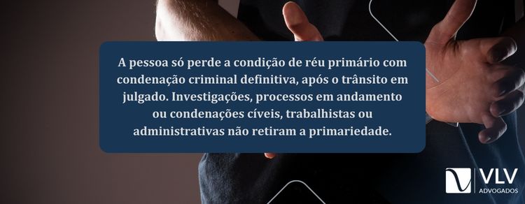Réu primário: como impacta o seu caso? Confira! 3 imagem explicando sobre como perde o réu primário