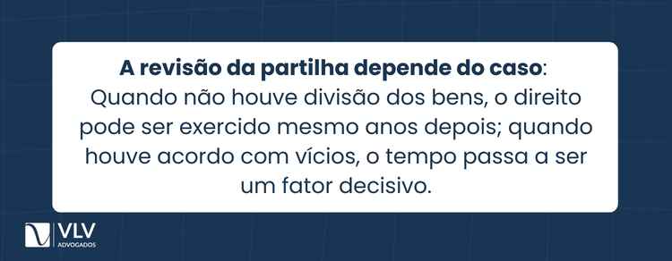 É possível revisar a partilha após o divórcio? 2 Sim. O prazo varia conforme o caso, mas costuma ser de até 10 anos.
