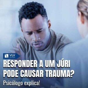 O psicólogo avalia o impacto emocional, a ansiedade e os efeitos do júri na saúde mental.