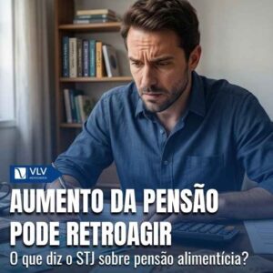 Família 18 Aumento da pensao alimenticia pode retroagir