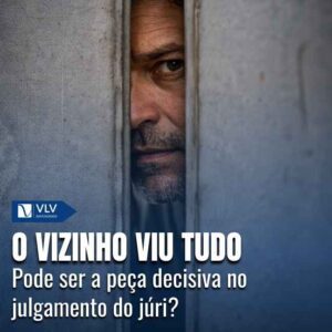O vizinho que viu tudo: testemunho decisivo no júri 9 O depoimento se torna decisivo porque foi apresentado de forma convincente