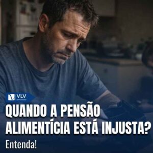Família 17 A pensão alimentícia pode ser considerada injusta quando deixa de respeitar o equilíbrio entre a necessidade de quem recebe e a possibilidade financeira de quem paga.