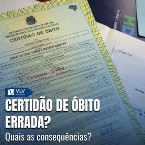 Quando a certidão de óbito tem erro, ela pode deixar de produzir efeitos legais imediatos.