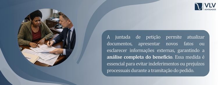 Uma simples juntada de petição pode mudar o rumo do benefício 2 A juntada de petição permite apresentar novos documentos, atualizar informações ou esclarecer fatos durante o andamento do processo.