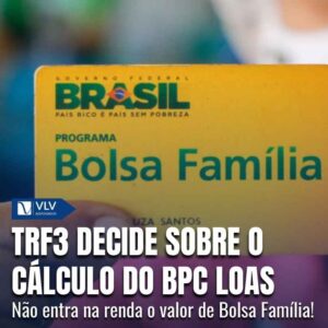Cálculo do BPC LOAS muda após decisão sobre Bolsa Família? 8 TRF3 decide sobre Bolsa Familia no BPC LOAS