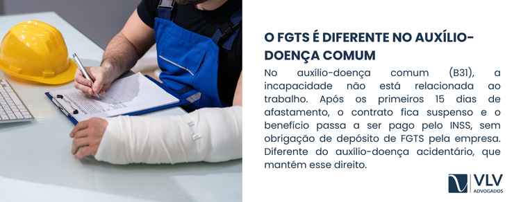 Acidente de trabalho: como fica o FGTS durante afastamento? 2 Quando o trabalhador recebe auxÃlio-doença comum (benefÃcio B31), a incapacidade não é considerada relacionada ao trabalho.