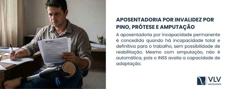 INSS para pessoas com pino, prótese e amputação 2 imagem explicando sobre aposentadoria por invalidez para pino, prótese ou amputação