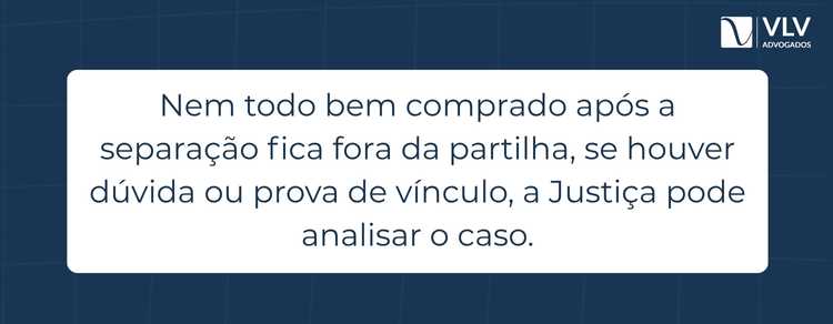 Bens comprados após a separação integram a partilha? 2 imagem explicando que bens comprados após separação podem ser discutidos na justiça