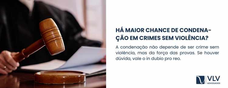 Crimes sem violência: perfil de condenação e absolvição no Brasil 2 Não existe regra que determine maior chance de condenação apenas por se tratar de crime sem violência.