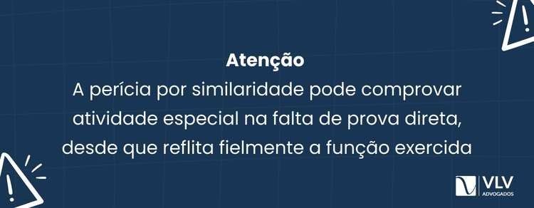 Perícia por similaridade nas atividades especiais: como funciona? 2 Sim, a perícia por similaridade serve para comprovar atividade especial, especialmente em pedidos de aposentadoria especial.