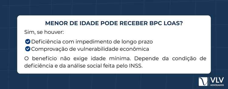 BPC LOAS para menores de idade sem comprovar renda 2 Sim, menor de idade pode receber BPC LOAS, desde que seja pessoa com deficiência e cumpra os requisitos previstos na Lei 8.742/1993