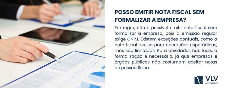 O que acontece se eu não formalizar a empresa? 2 Em regra, você não pode emitir nota fiscal sem formalizar a empresa. A emissão regular de nota fiscal exige que o negócio esteja formalizado.