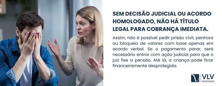 Acordo de boca na pensão alimentícia tem validade? 2 imagem explicando que se não houver decisão judicial ou acordo homologado, a situação se torna mais delicada.