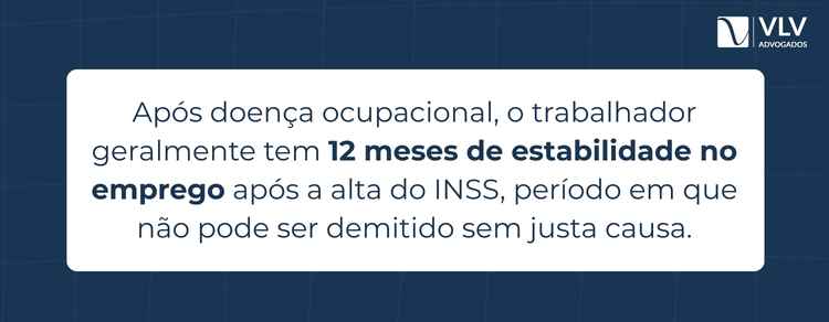 Posso ser demitido com doença ocupacional? 2 O prazo de estabilidade normalmente é de 12 meses após o retorno ao trabalho