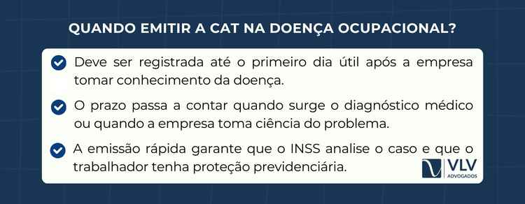 CAT é obrigatória para doença ocupacional? 2 A CAT deve ser emitida até o primeiro dia útil após a empresa tomar conhecimento da doença ocupacional.