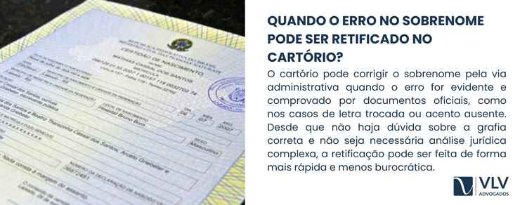 Erro no sobrenome: como retificar o registro civil? 2 O cartório pode realizar a retificação administrativa quando o erro for evidente, objetivo e comprovável por documentos oficiais.