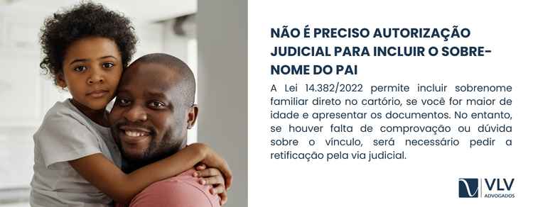 Retificação de registro civil para incluir sobrenome do pai 2 A Lei 14.382/2022 passou a permitir a inclusão de sobrenomes familiares diretamente no cartório.