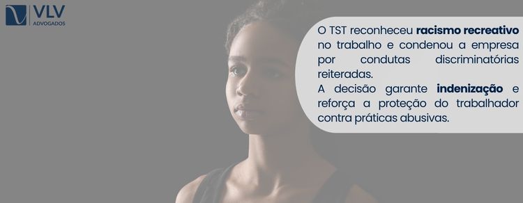 Racismo gera indenização? Justiça condena empresa 2 imagem explicando sobre a decisão do TST sobre racismo no trabalho