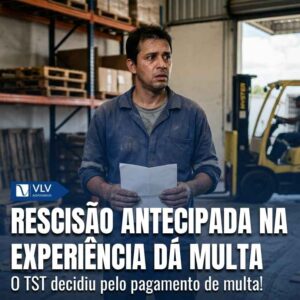 Rescisao antecipada do contrato de experiencia gera multa