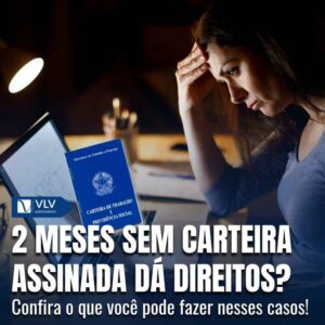 Sem carteira assinada por 2 meses direitos