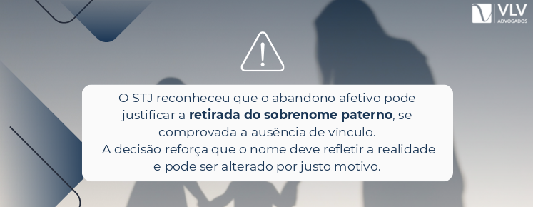 imagem explicando decisão do stj sobre retirada do nome do pai por abandono afetivo