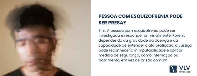 Pessoa com esquizofrenia pode responder por crime? 2 explicação de pessoa com esquizofrenia pode ser presa?
