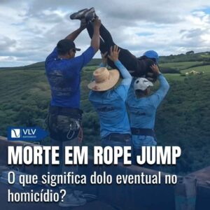 Morte em rope jump: o que significa dolo eventual no homicídio? 3 Morte em Rope Jump o que significa dolo eventual no homicidio