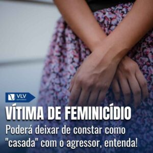 Cível 18 Vitima de feminicidio podera deixar de constar como casada com agressor 1