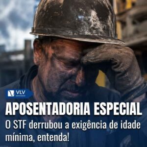 Aposentadoria especial 2026: STF derruba a idade mínima 2 aposentadoria especial idade minima