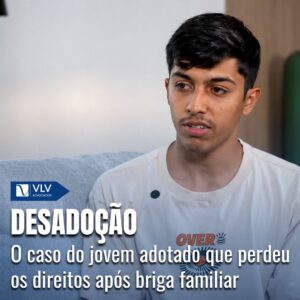 Família 11 desadocao caso de jovem que perdeu os direitos apos briga familiar
