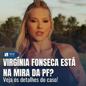 Virginia Fonseca está na mira da PF? Veja os detalhes sobre o caso! 2 virginia esta sendo investigada