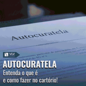 O que é a autocuratela e como fazer no cartório? 7 Autocuratela entenda o que e e como fazer no cartorio