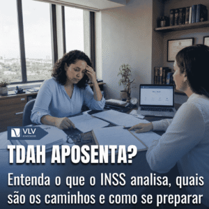 aposentadoria por tdah vlv advogados