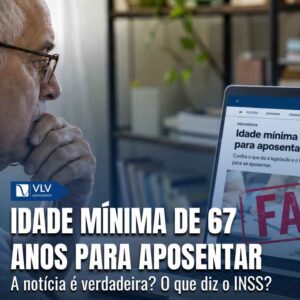 Idade mínima de 67 anos para aposentadoria: o que foi decidido? 10 Aposentadoria com 67 anos de idade minima