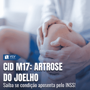 CID M17: gonartrose (artrose do joelho) aposenta pelo INSS? 1 CID M17 artrose do joelho aposenta pelo INSS