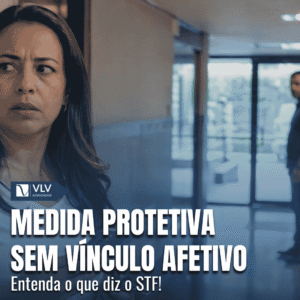 Medida protetiva sem vinculo afetivo entenda o que diz o STF