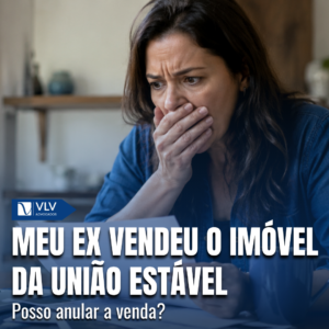 Meu ex vendeu imóvel da união estável. Posso anular a venda? 1 Meu ex vendeu o imovel da uniao estavel posso anular