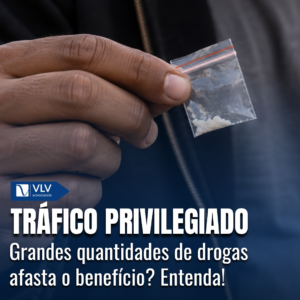 trafico privilegiado grandes quantidades vlv advogados